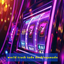 world truck tudo desbloqueado